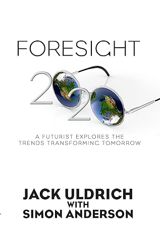 Foresight 2020: A Futurist Explores the Trends Transforming Tomorrow