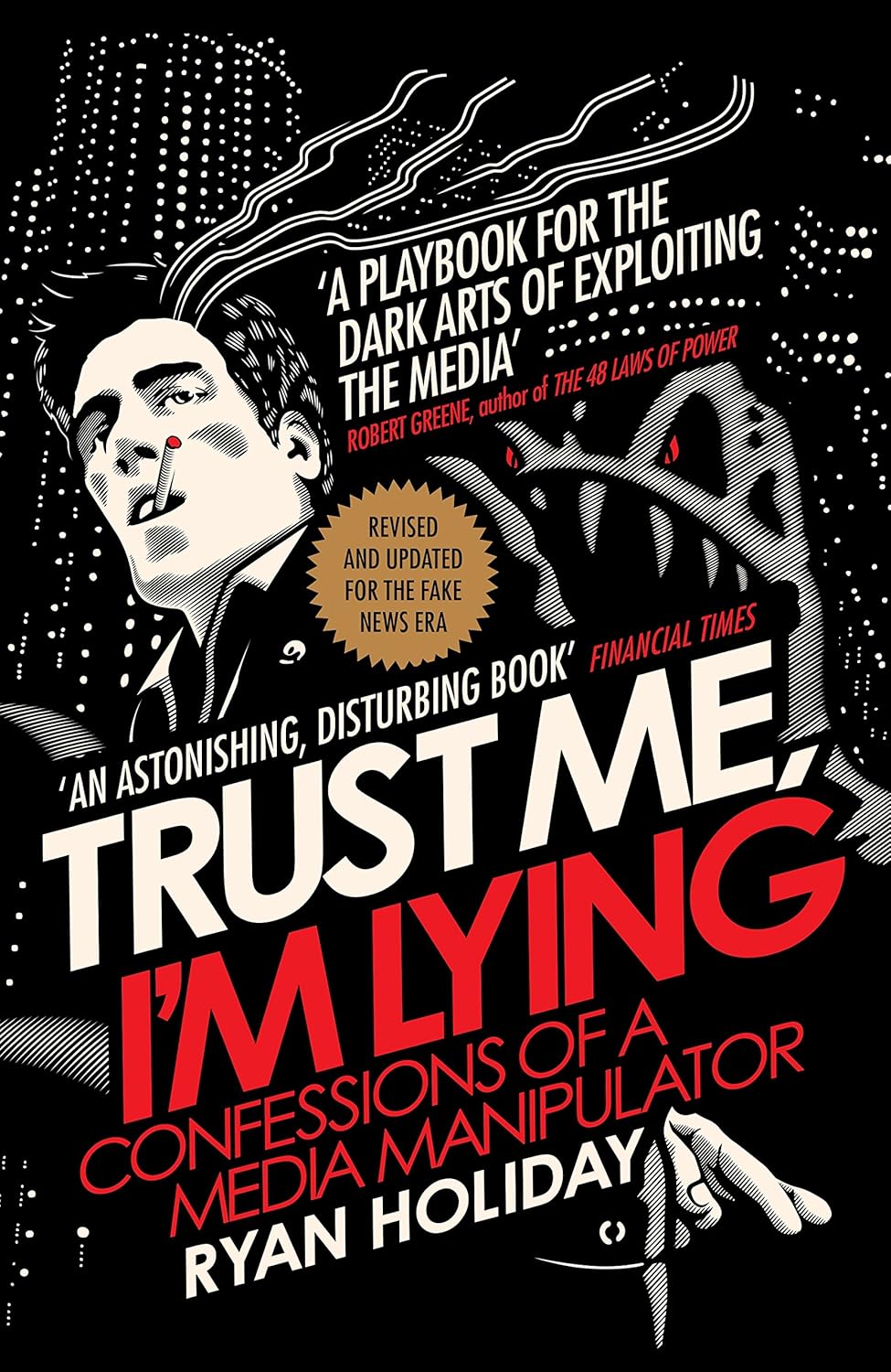 Trust Me I'm Lying: Confessions of a Media Manipulator