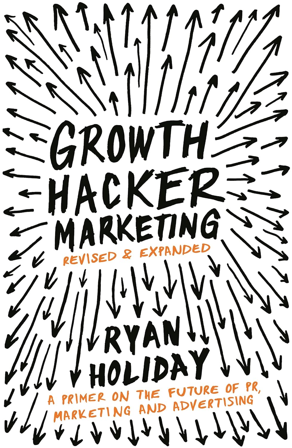 Growth Hacker Marketing: A Primer on the Future of PR, Marketing & Advertising