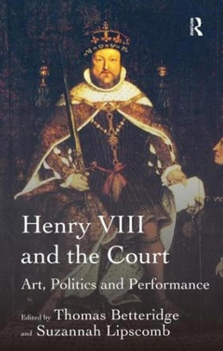 Henry VIII and the Court: Art, Politics and Performance Co-edited with Prof. Thomas Betteridge