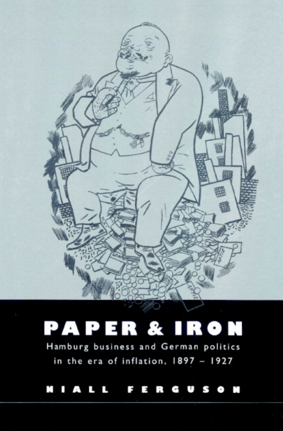 Paper and Iron: Hamburg Business and German Politics in the Era of Inflation: 1897-1927