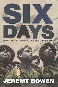 Six Days: How the 1967 War Shaped the Middle East