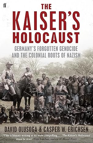 The Kaiser's Holocaust: Germany's Forgotten Genocide & the Colonial Roots of Nazism