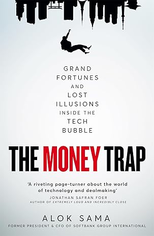 The Money Trap: Grand Fortunes & Lost Illusions Inside the Tech Bubble