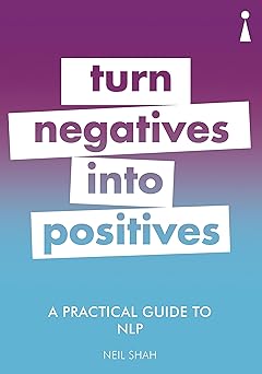 A Practical Guide to NLP: Turn Negatives into Positives