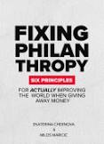  Fixing Philanthropy : Six Principles for Actually Improving the World When Giving Away Money