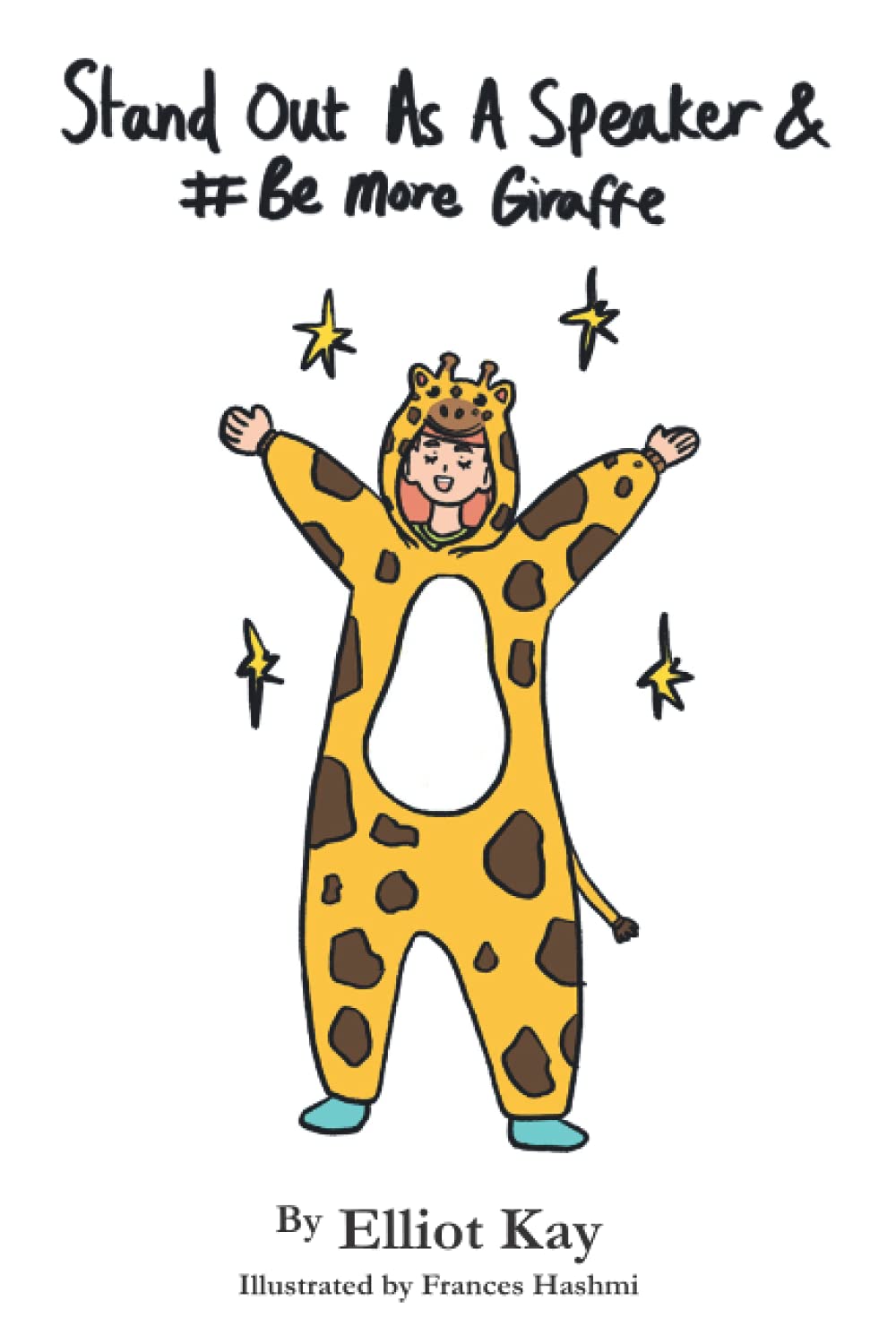 Stand Out as a Speaker & Be More Giraffe: A Modern Guide to Monetising Public Speaking