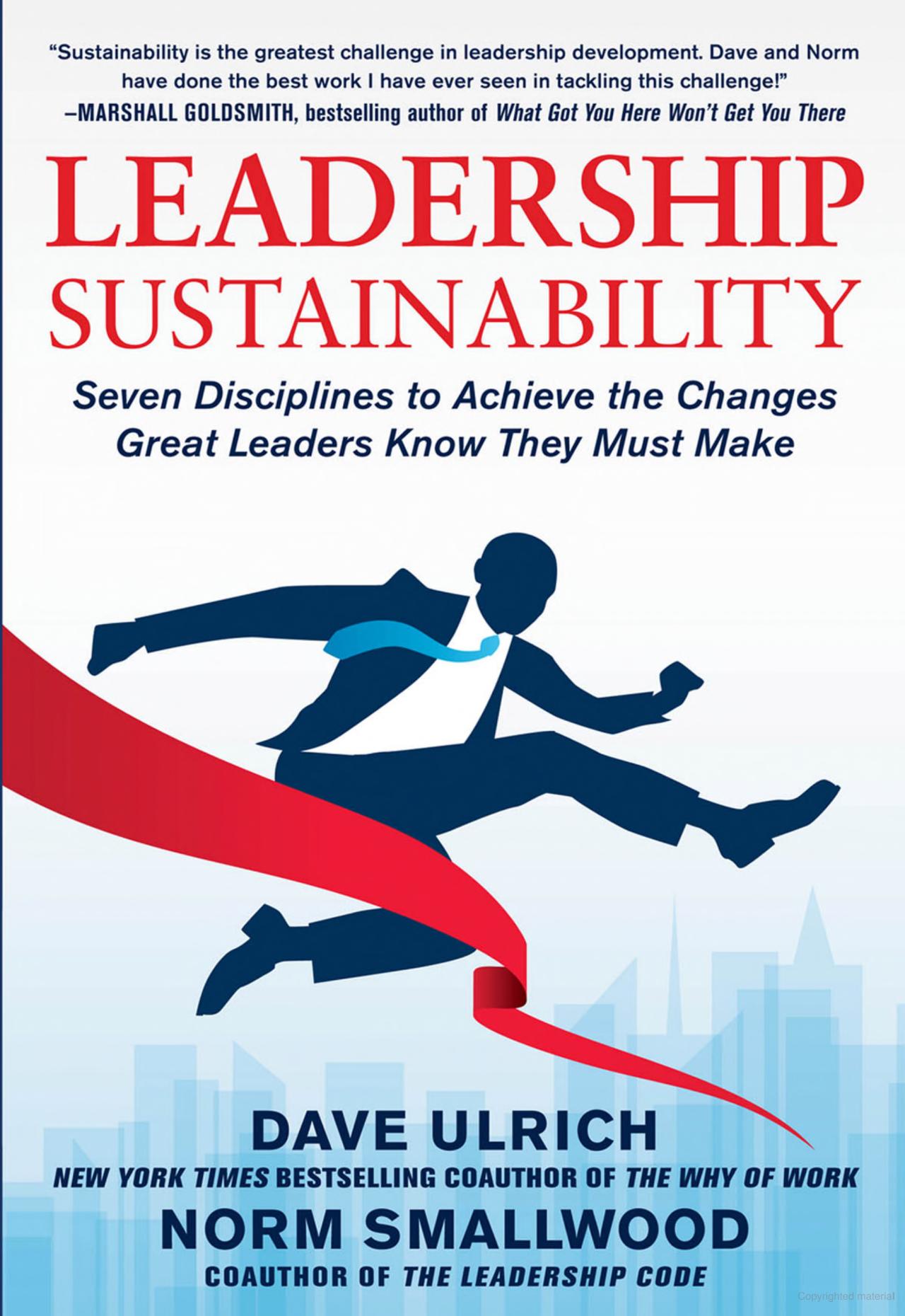  Leadership Sustainability: Seven Disciplines to Achieve the Changes Great Leaders Know They Must Make