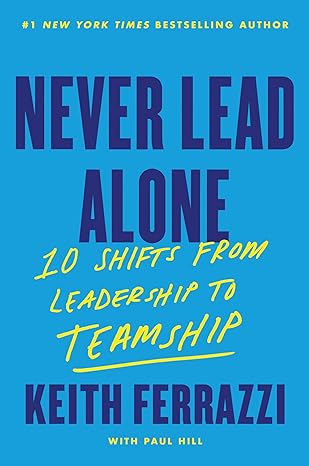 Never Lead Alone: 10 Shifts from Leadership to Teamship