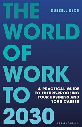 The World of Work to 2030: A Practical Guide to Future-Proofing Your Business and Your Career