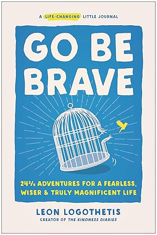 Go Be Brave: 24 ¾ Adventures for a Fearless, Wiser, and Truly Magnificent Life