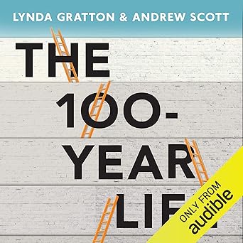 The 100-Year Life: Living and Working in an Age of Longevity