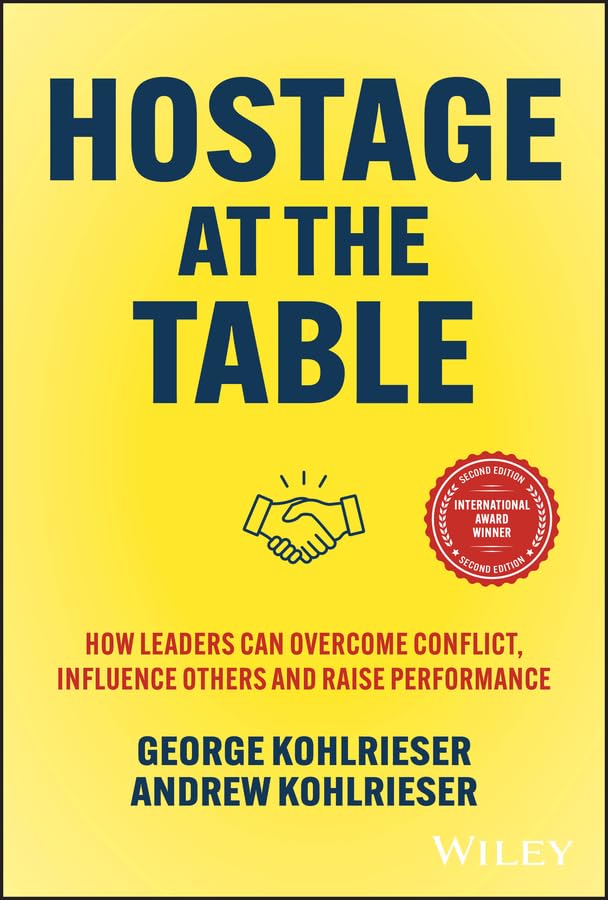 Hostage at the Table: How Leaders Can Overcome Conflict, Influence Others & Raise Performance