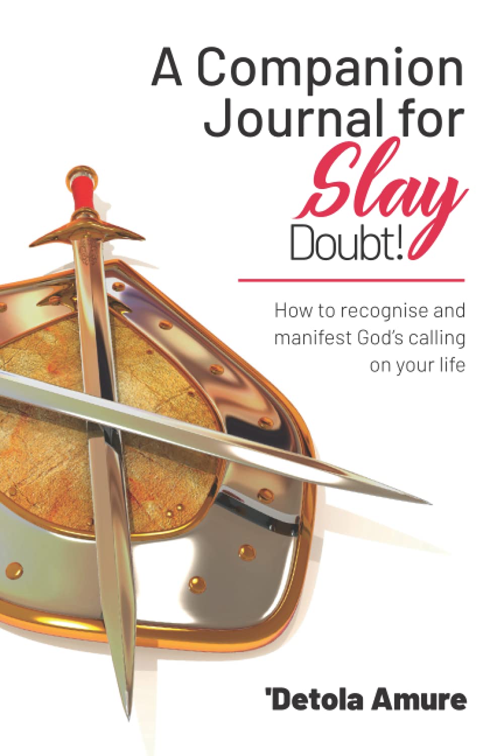 A Companion Journal for Slay Doubt!: How to recognise and manifest God's calling on your life