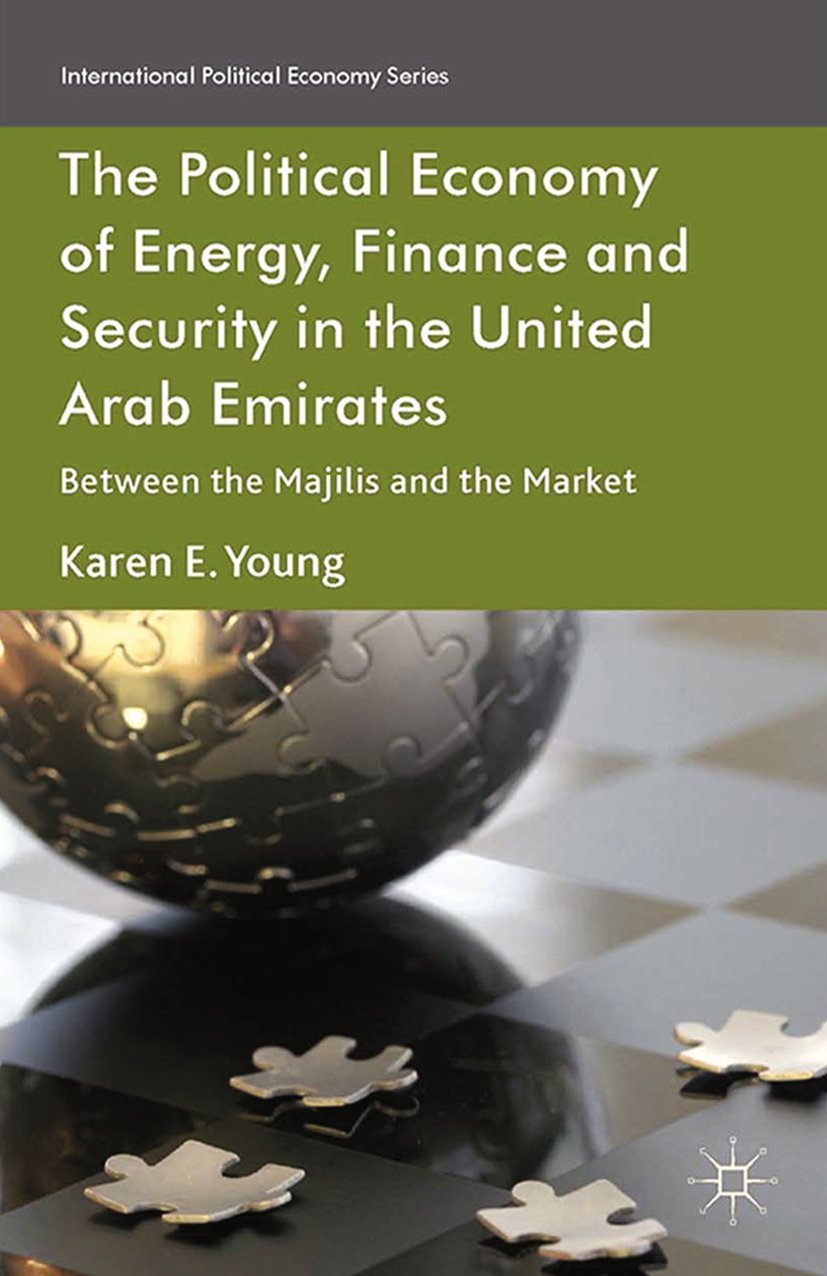 The Political Economy of Energy, Finance and Security in the United Arab Emirates: Between the Majilis and the Market