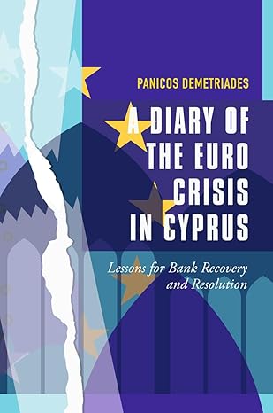 A Diary of the Euro Crisis in Cyprus: Lessons for Bank Recovery and Resolution