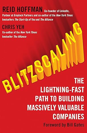 Blitzscaling: The Lightning-Fast Path to Building Massively Valuable Companies