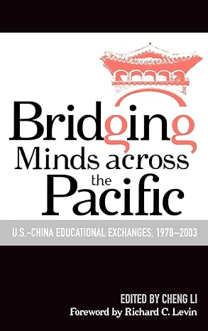 Bridging Minds: Across the Pacific The Sino-U.S. Educational Exchange 1978-2003