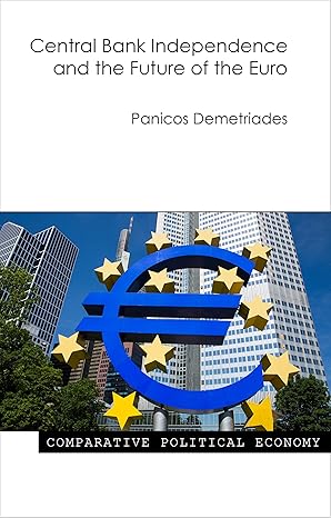 Central Bank Independence and the Future of the Euro (Comparative Political Economy)