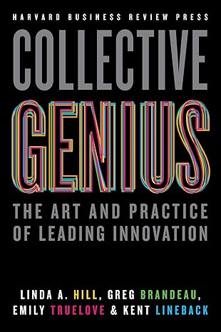 Collective Genius: The Art and Practice of Leading Innovation