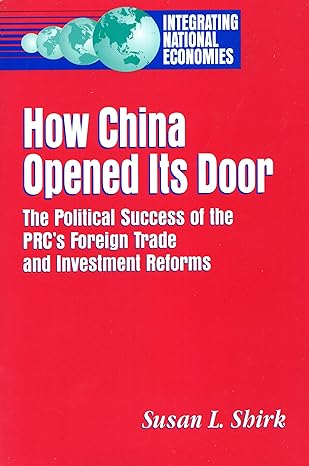 How China Opened Its Door: The Political Success of the PRC's Foreign Trade and Investment Reforms Integrating National Economies Promise & Pitfalls