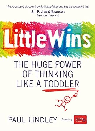 Little Wins: The Huge Power of Thinking Like a Toddler