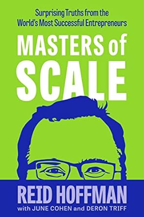 Masters of Scale: Surprising Truths from the World’s Most Successful Entrepreneurs