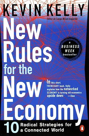 New Rules For the New Economy: 10 Radical Strategies for a Connected World