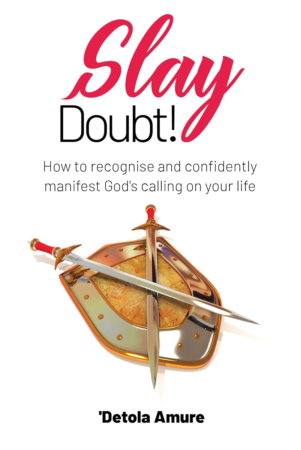 Slay Doubt!: How to recognise and confidently manifest God’s calling on your life.