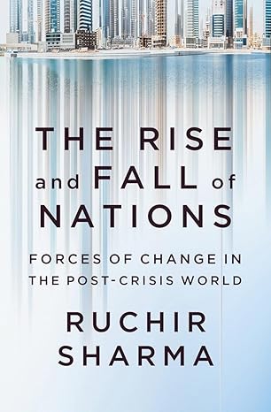 The Rise and Fall of Nations – Forces of Change in the Post–Crisis World