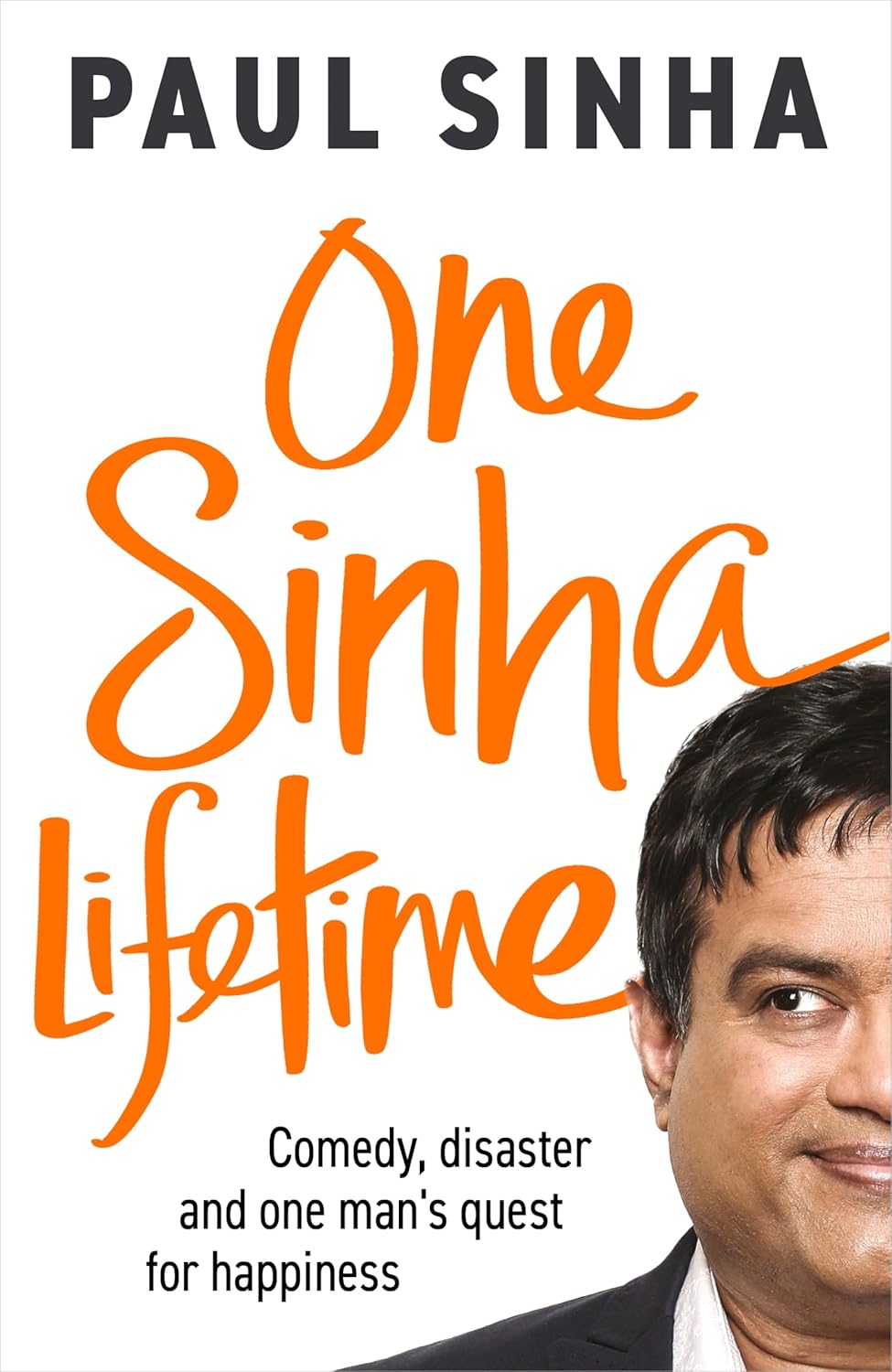 One Sinha Lifetime: Comedy, Disaster & One Man's Quest for Happiness