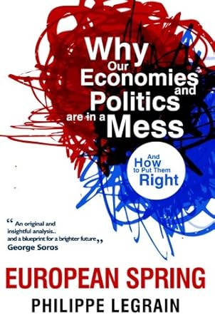 European Spring: Why Our Economies and Politics are in a Mess – and How to Put Them Right: Why Our Economics and Politics are in A Mess