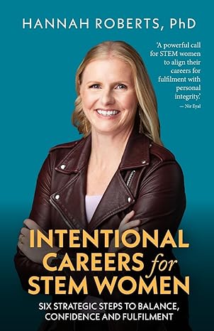 Intentional Careers for STEM Women: Six Strategic Steps to Balance, Confidence and Fulfilment 