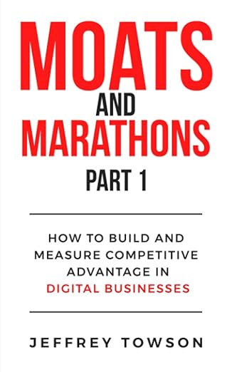 Moats and Marathons (Part 1): How to Build and Measure Competitive Advantage in Digital Businesses