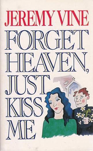 Forget Heaven, Just Kiss Me