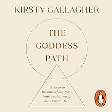 The Goddess Path: 13 Steps to Becoming Your Most Intuitive, Authentic and Powerful Self