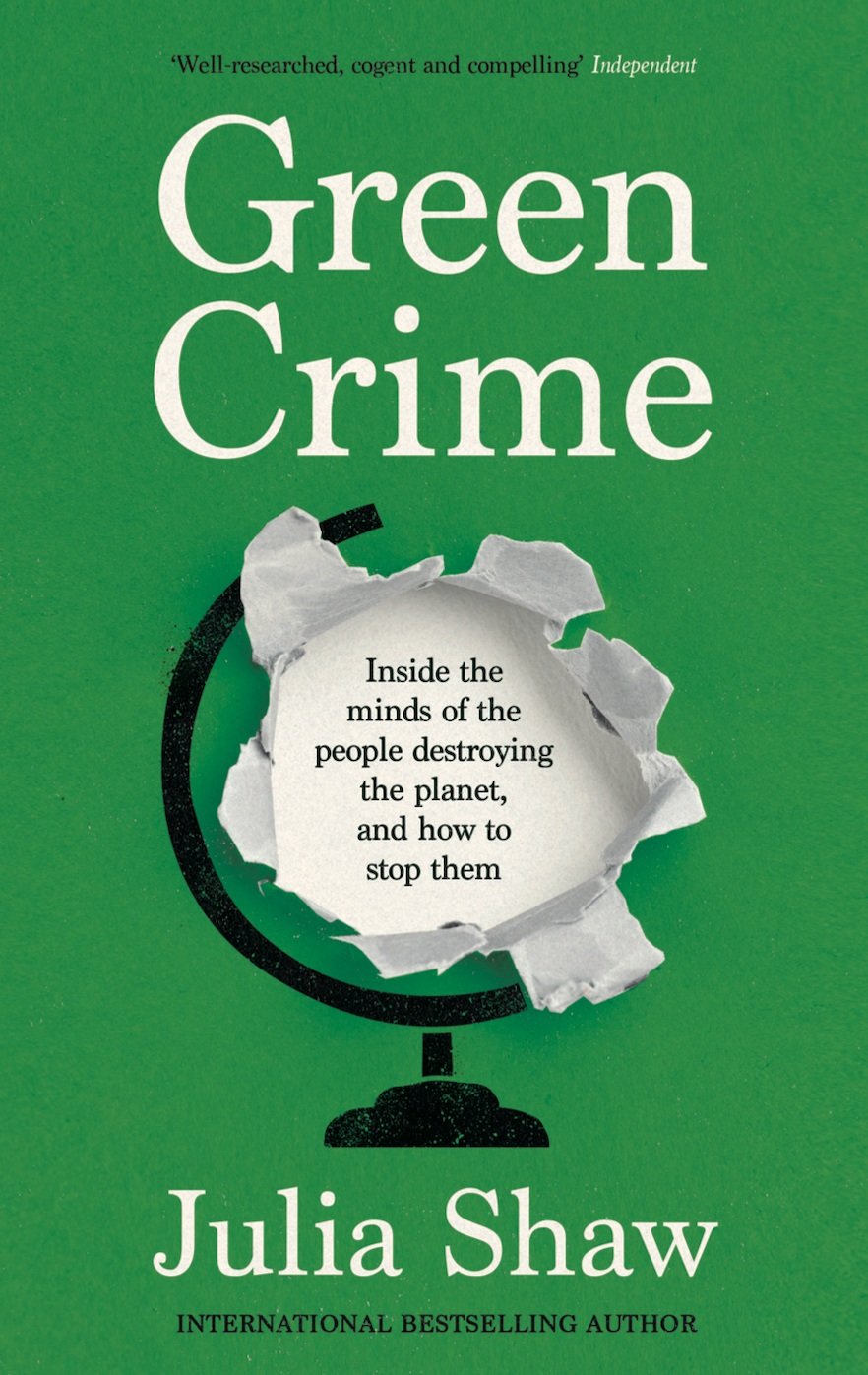 Green Crime: Inside the Minds of the People Destroying the Planet, and How to Stop Them