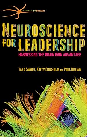 Neuroscience for Leadership, Harnessing the Brain Gain Advantage