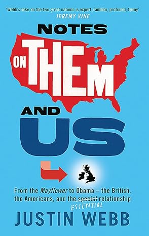 Notes on Them and Us: From the Mayflower to Obama - The British, the Americans and the Special Essential Relationship