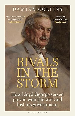 Rivals in the Storm: How Lloyd George Seized Power, Won the War & Lost His Government