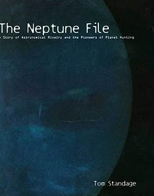 The Neptune File: A Story of Astronomical Rivalry and the Pioneers of Planet Hunting