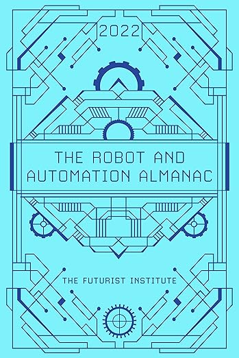 The Robot and Automation Almanac - 2022: The Futurist Institute
