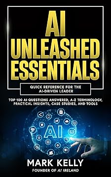AI Unleashed Essentials: Quick Reference for the AI-Driven Leader
