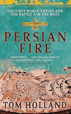 Persian Fire: The First World Empire and the Battle for the West