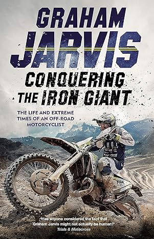 Conquering the Iron Giant: The Life & Extreme Times of an Off-Road Motorcyclist