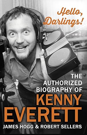 Hello, Darlings!: The Authorised Biography of Kenney Everett