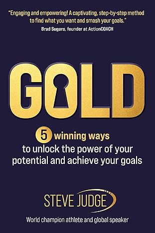 GOLD: 5 winning ways to unlock the power of your potential and achieve your goals