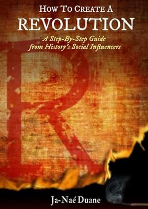 How To Create a Revolution: A Step-By-Step Guide from History's Social Influencers