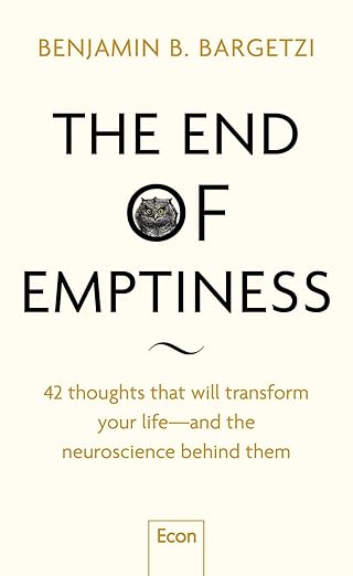The End of Emptiness: 42 thoughts, that will transform your life - and the neuroscience behind them | Life-Changing Insights, Quotes, Applicable ... from Psychology, Brain Science and Philosophy