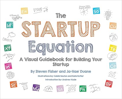 The StartUp Equation: A Visual Guidebook to Building Your StartUp